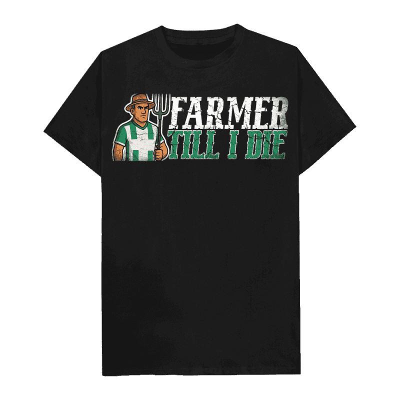 Farmer till I die T-shirt