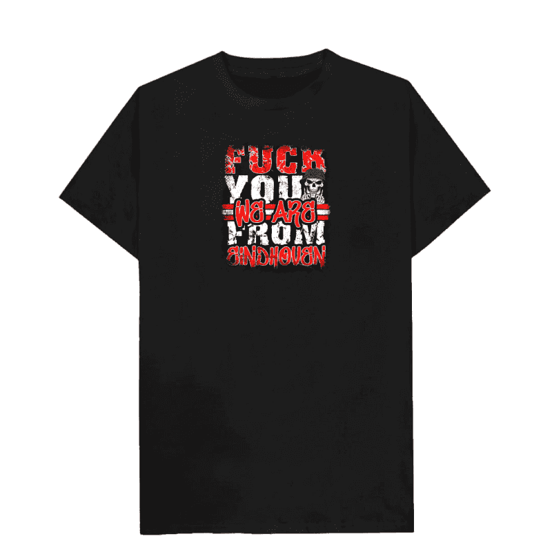 Fuck you we are from Eindhoven T-shirt