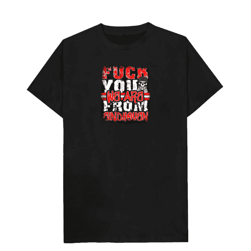 Fuck you we are from Eindhoven T-shirt
